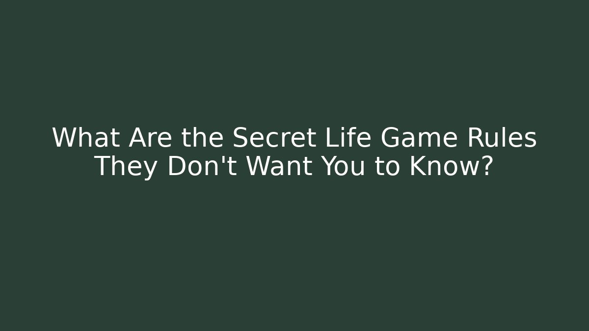 What Are the Secret Life Game Rules They Don't Want You to Know?