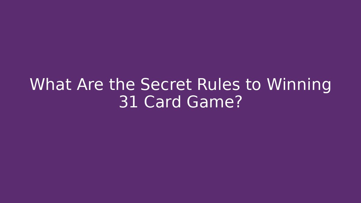 What Are the Secret Rules to Winning 31 Card Game?