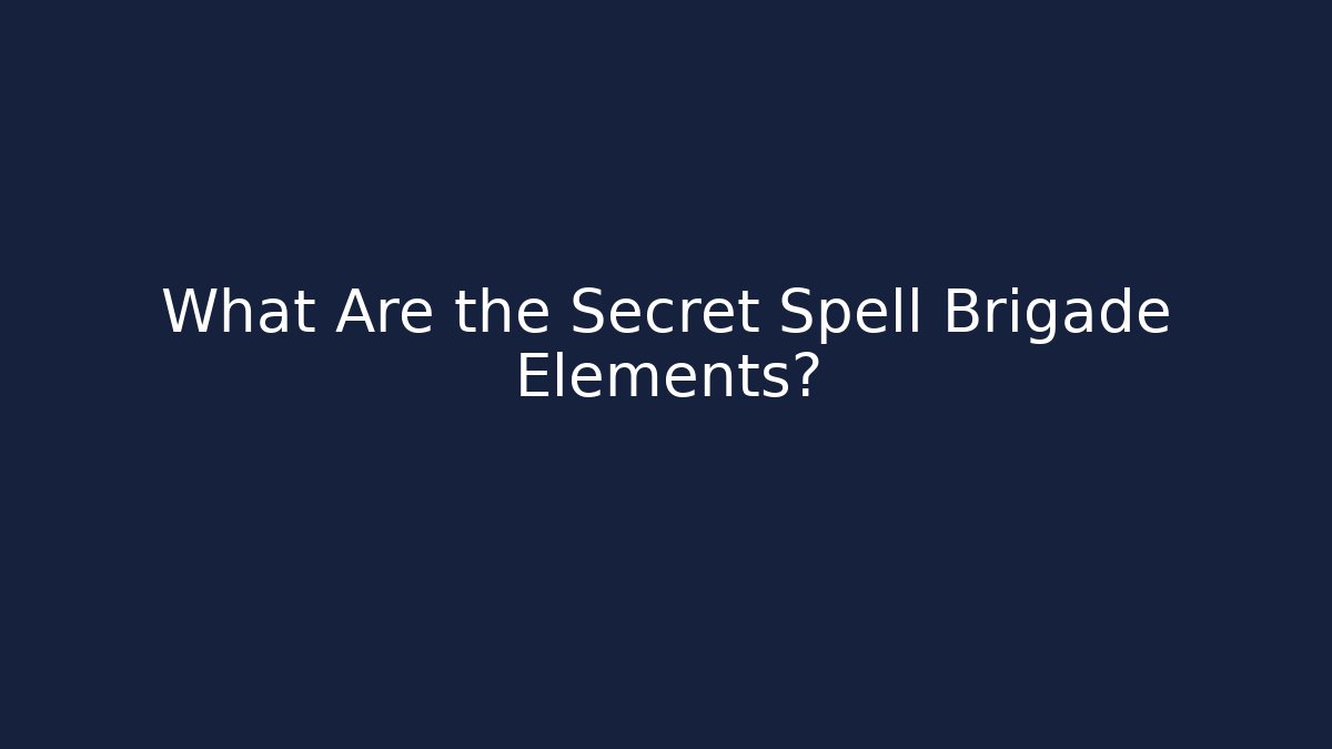 What Are the Secret Spell Brigade Elements? - Critter Realm
