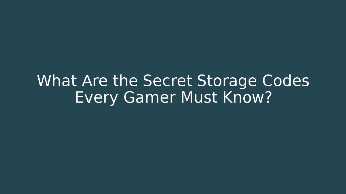What Are the Secret Storage Codes Every Gamer Must Know?