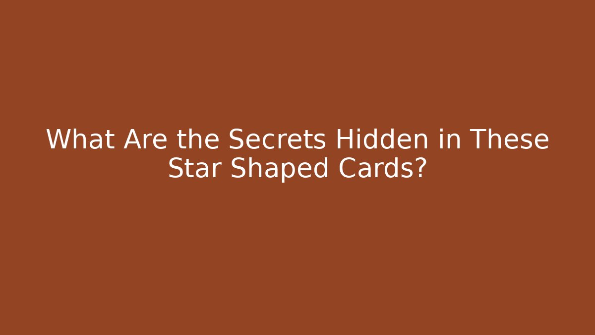 What Are the Secrets Hidden in These Star Shaped Cards?