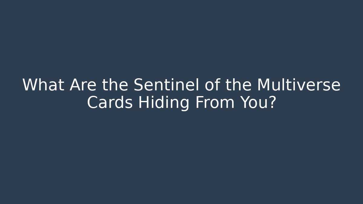 What Are the Sentinel of the Multiverse Cards Hiding From You?