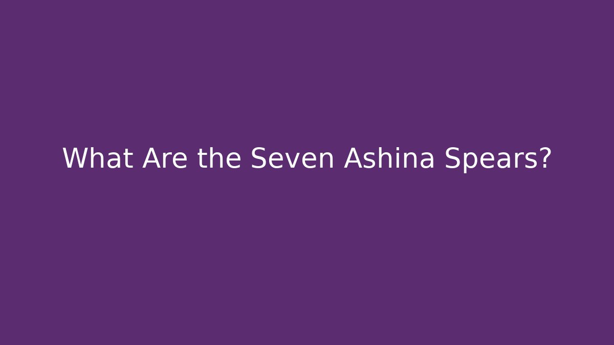 What Are the Seven Ashina Spears?