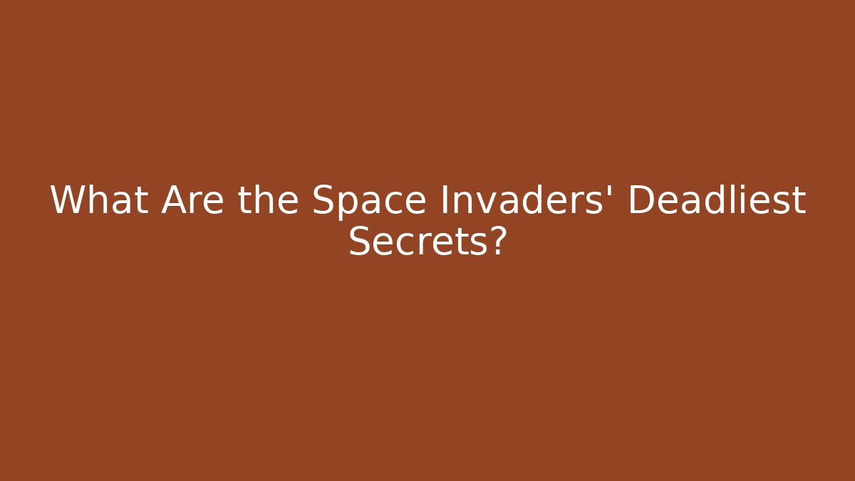 What Are the Space Invaders' Deadliest Secrets?