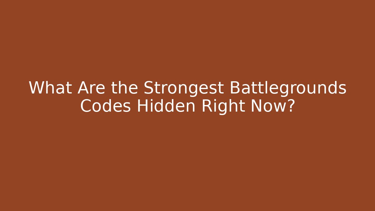 What Are the Strongest Battlegrounds Codes Hidden Right Now?