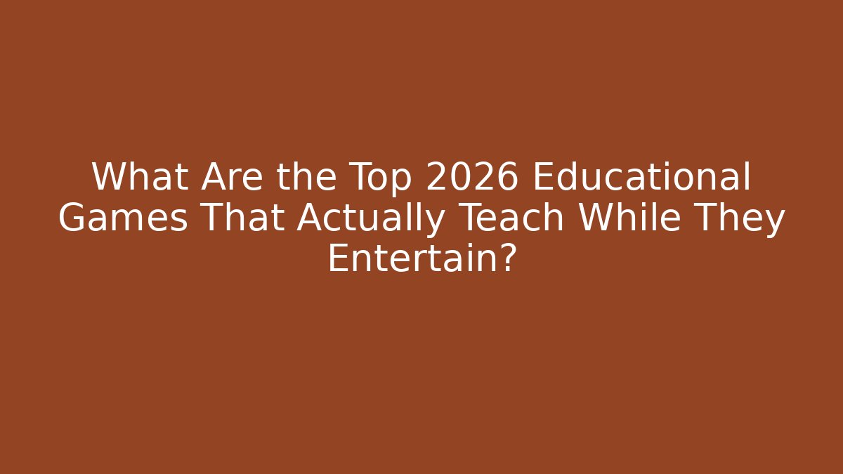 What Are the Top 2026 Educational Games That Actually Teach While They Entertain?