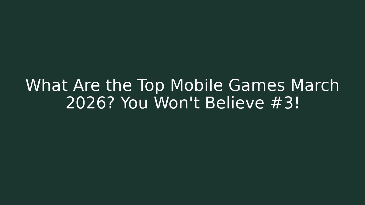 What Are the Top Mobile Games March 2026? You Won’t Believe #3! - Critter Realm