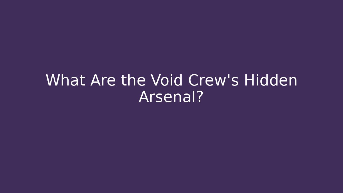 What Are the Void Crew's Hidden Arsenal?