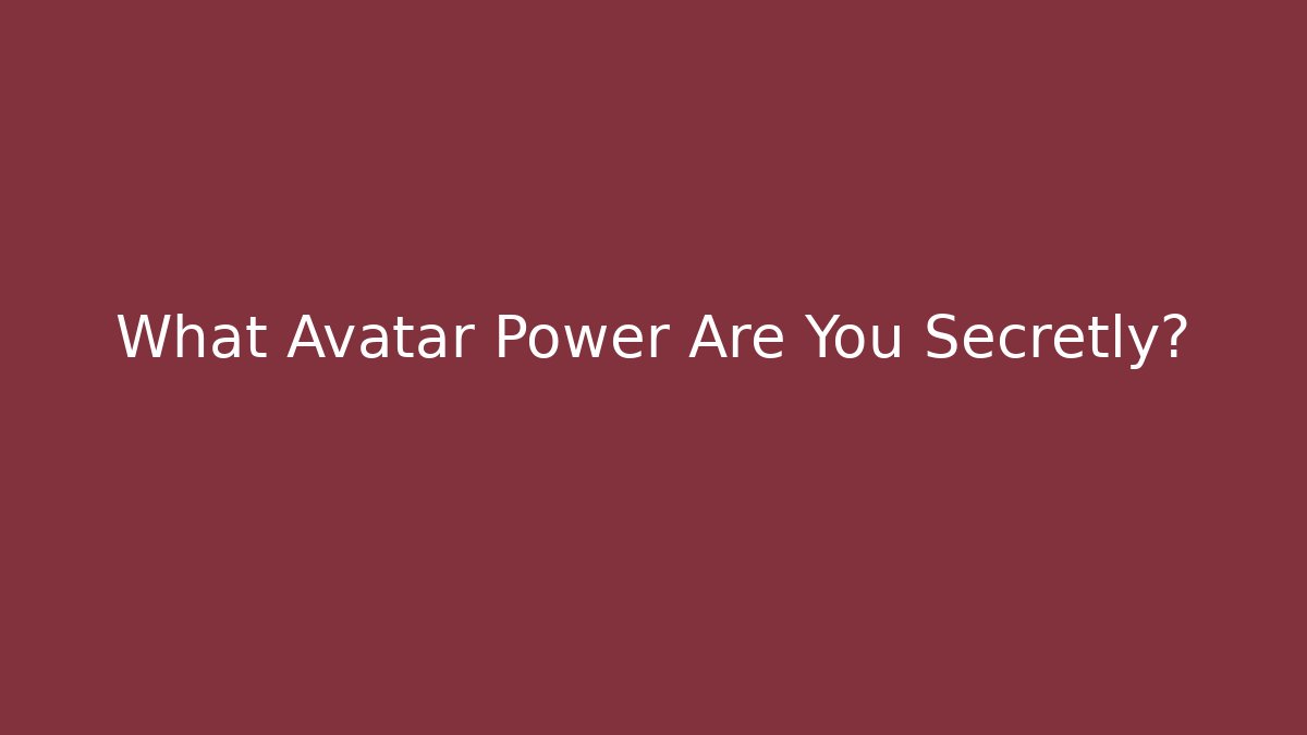 What Avatar Power Are You Secretly? - Critter Realm