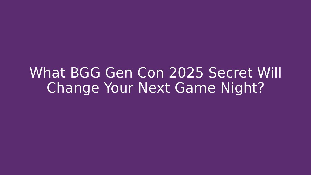 What BGG Gen Con 2025 Secret Will Change Your Next Game Night?