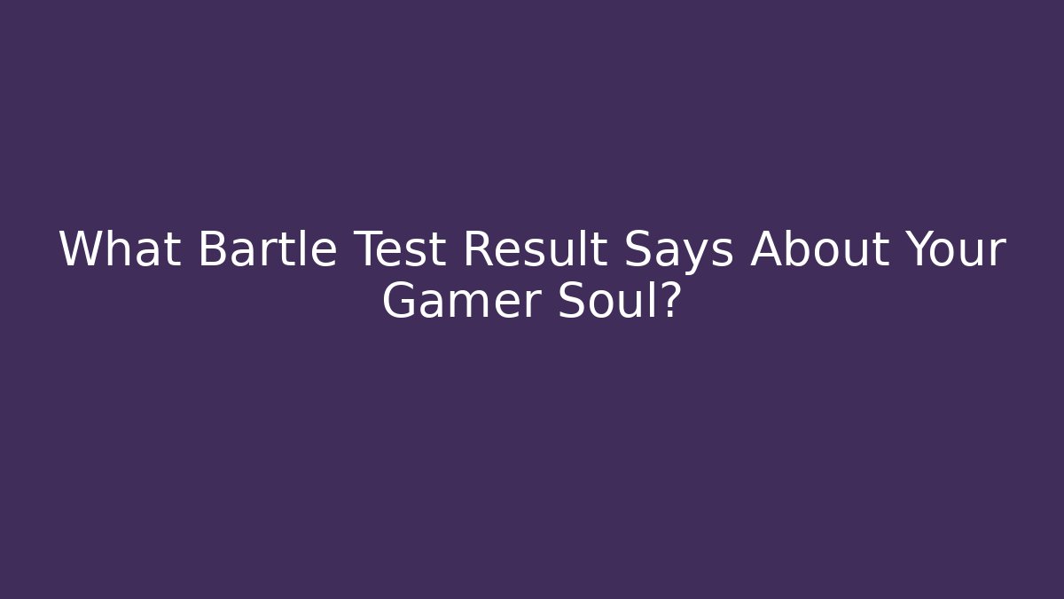What Bartle Test Result Says About Your Gamer Soul?