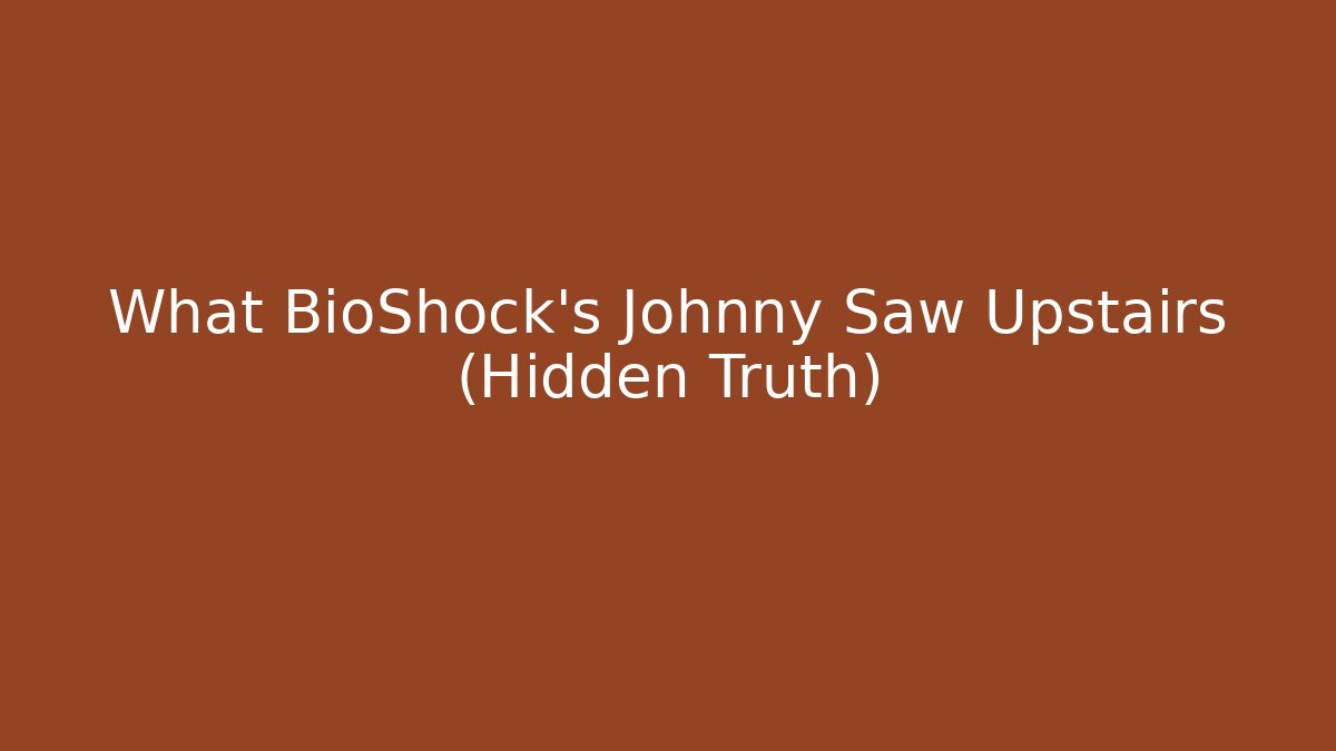 What BioShock's Johnny Saw Upstairs (Hidden Truth) - Critter Realm