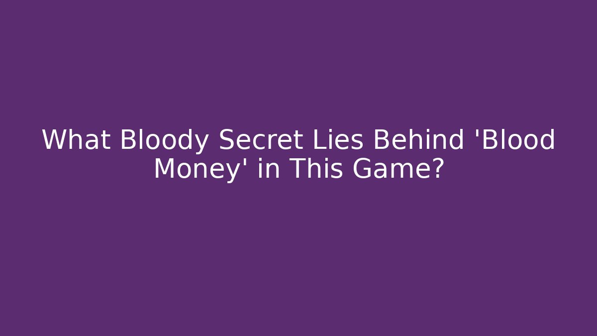 What Bloody Secret Lies Behind 'Blood Money' in This Game?
