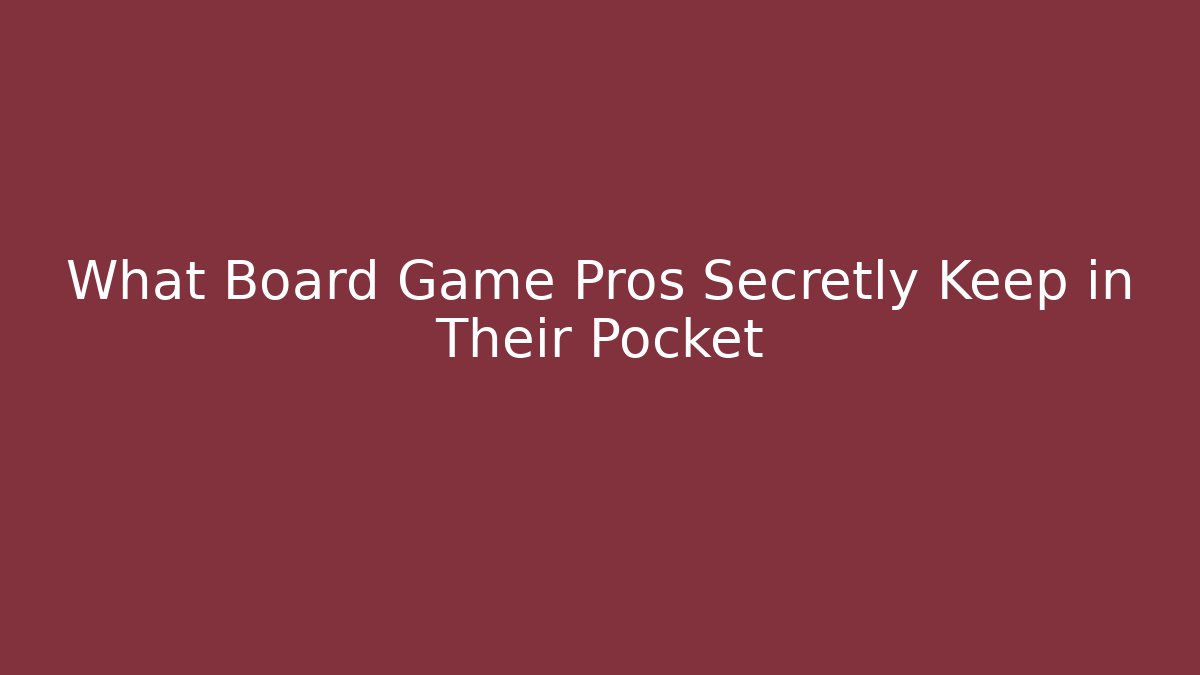 What Board Game Pros Secretly Keep in Their Pocket