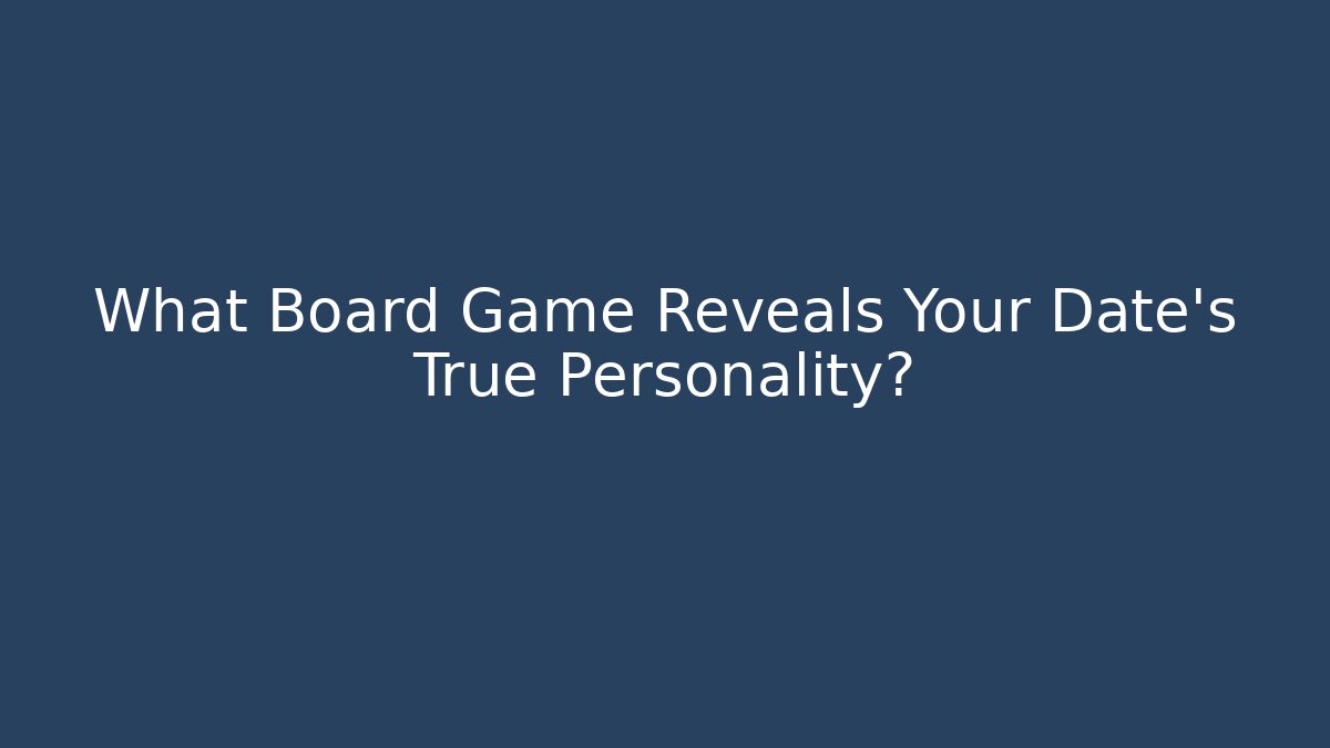 What Board Game Reveals Your Date’s True Personality?