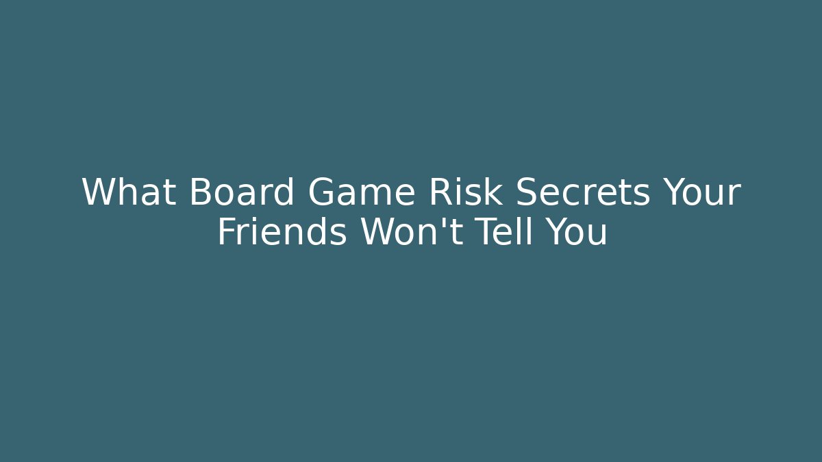 What Board Game Risk Secrets Your Friends Won't Tell You