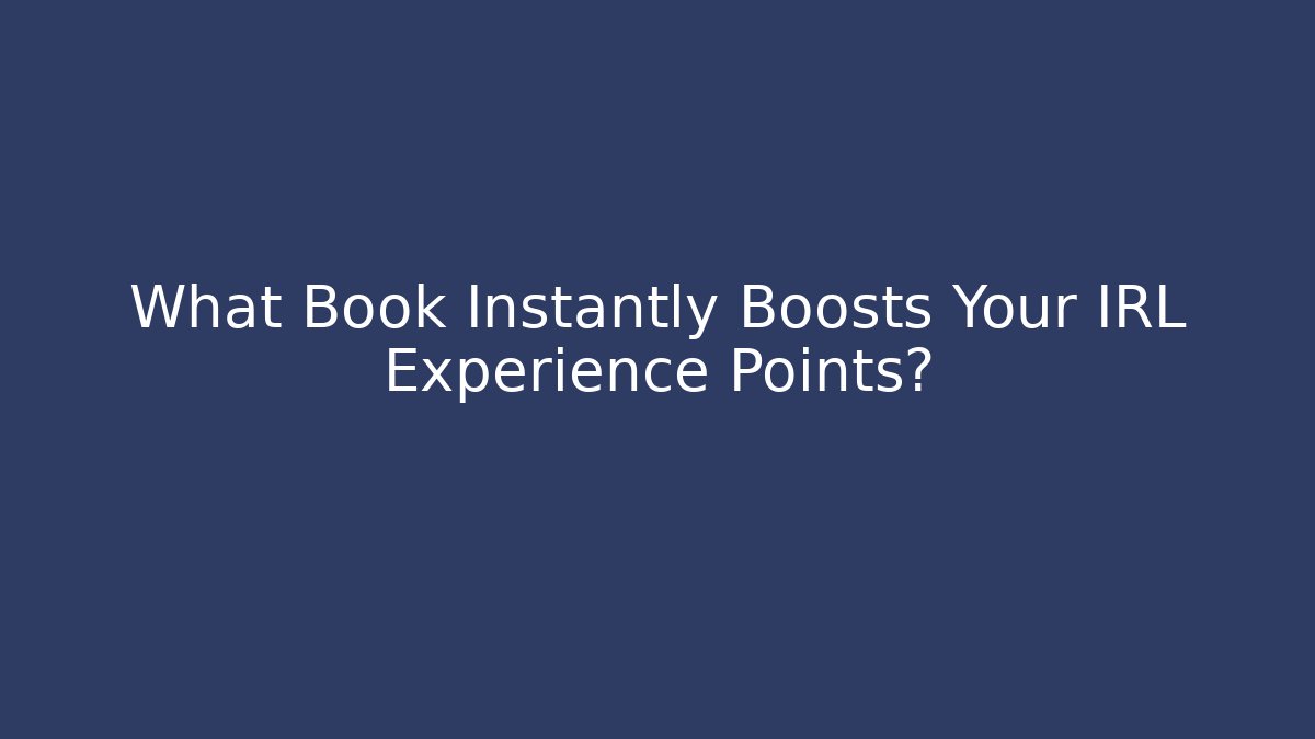 What Book Instantly Boosts Your IRL Experience Points? - Critter Realm