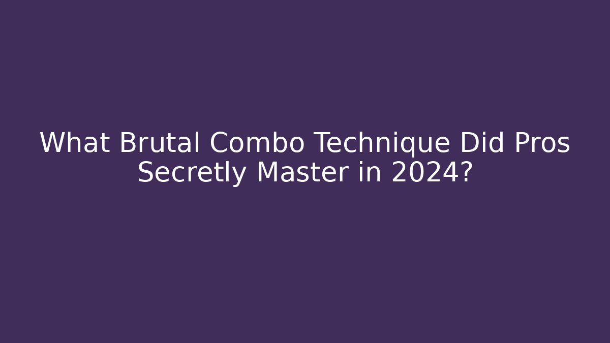 What Brutal Combo Technique Did Pros Secretly Master in 2024?