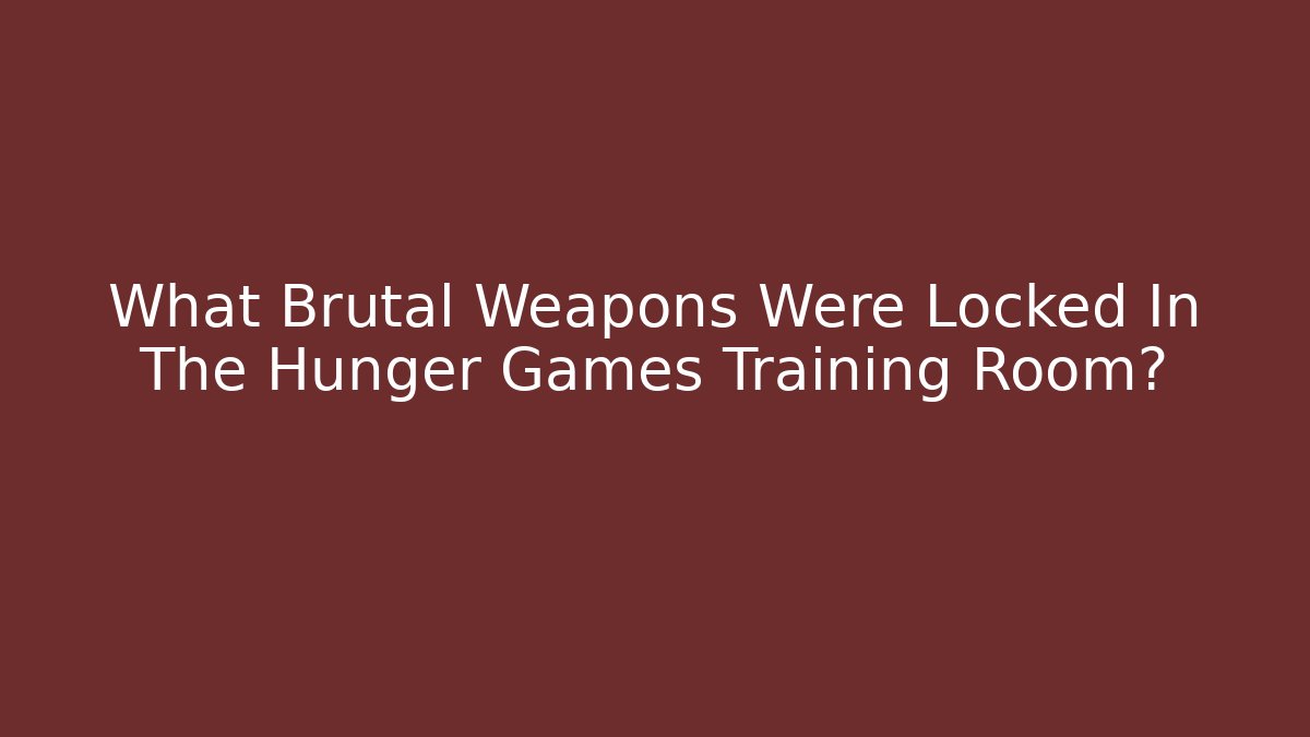 What Brutal Weapons Were Locked In The Hunger Games Training Room?