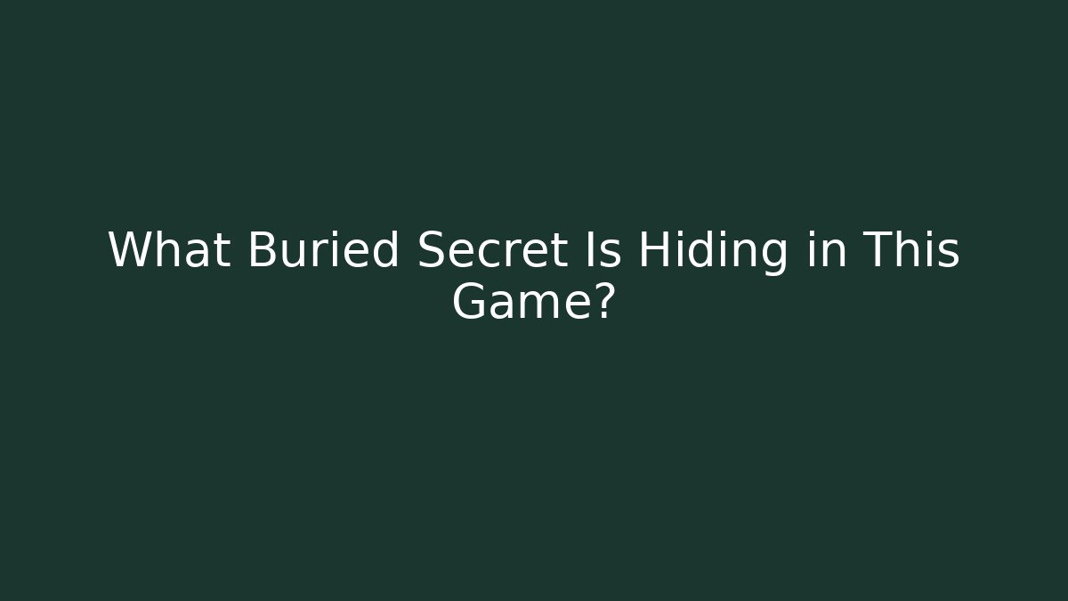 What Buried Secret Is Hiding in This Game?