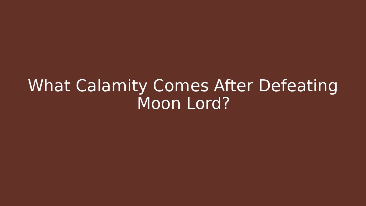 What Calamity Comes After Defeating Moon Lord?