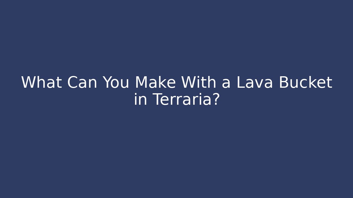 What Can You Make With a Lava Bucket in Terraria?