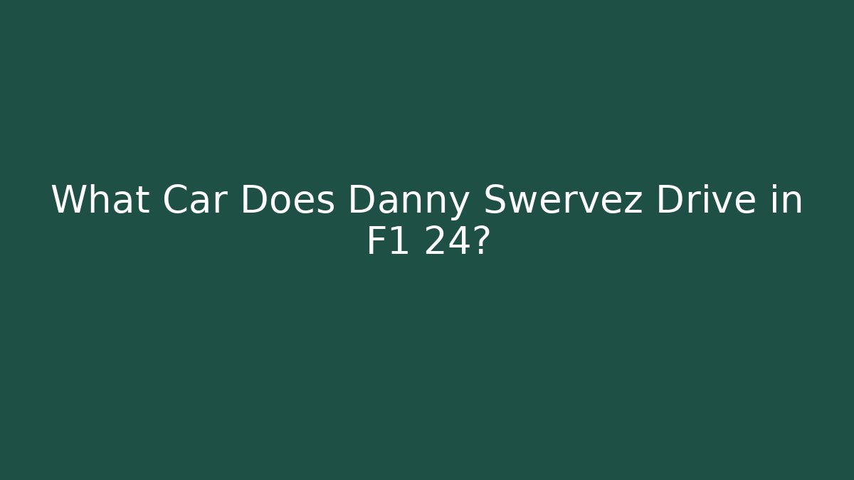 What Car Does Danny Swervez Drive in F1 24? - Critter Realm