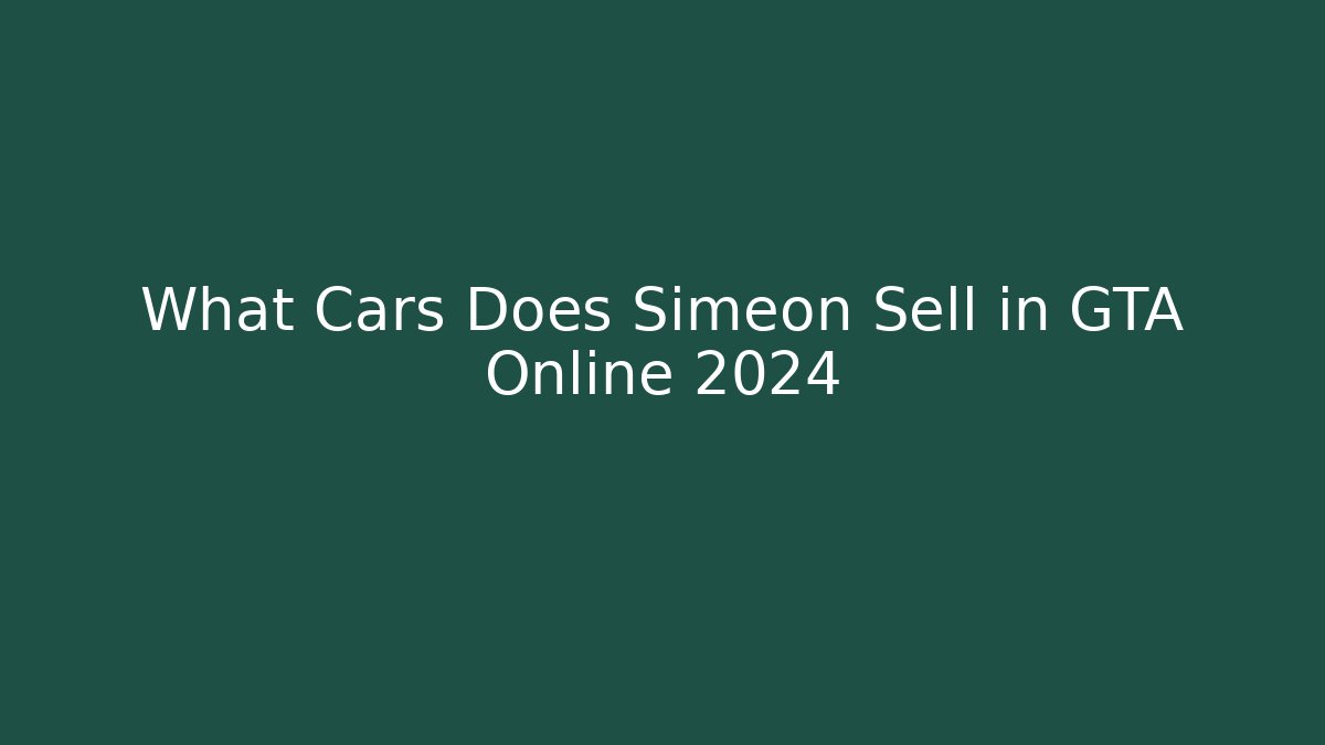 What Cars Does Simeon Sell in GTA Online 2024