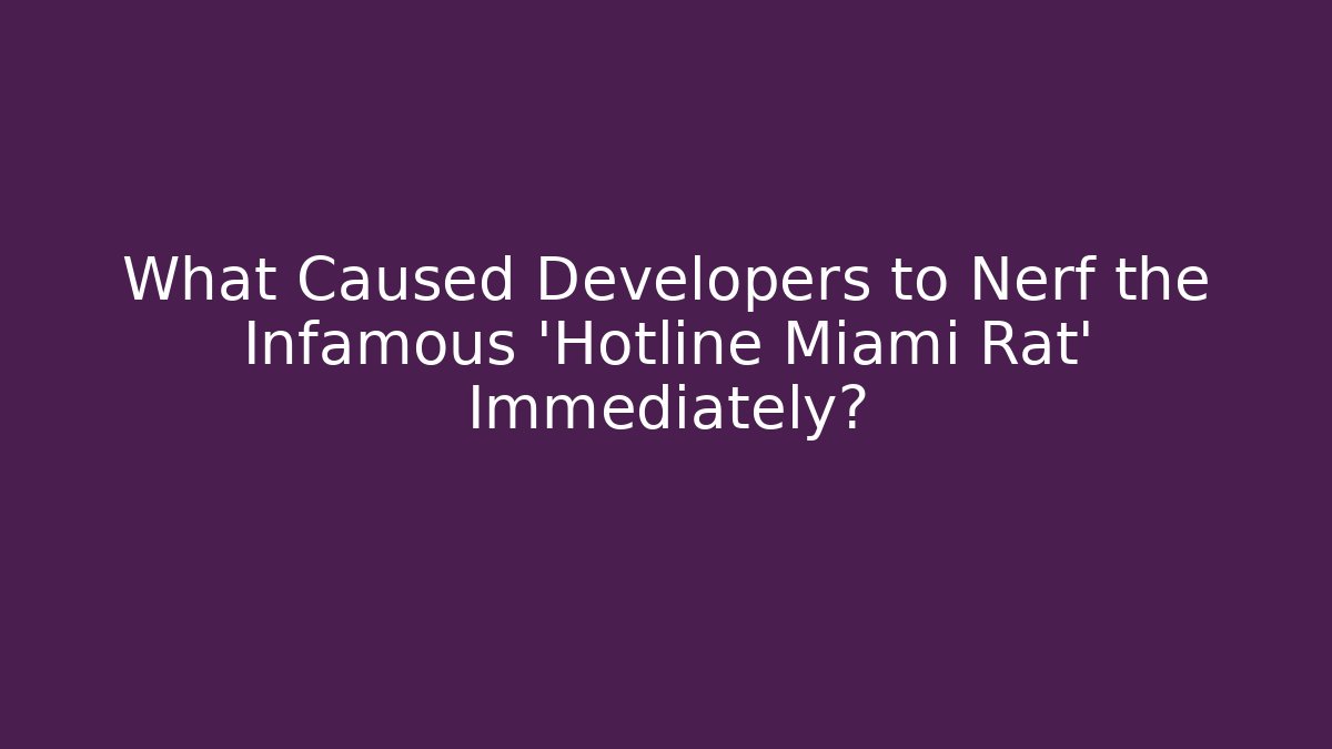 What Caused Developers to Nerf the Infamous 'Hotline Miami Rat' Immediately?