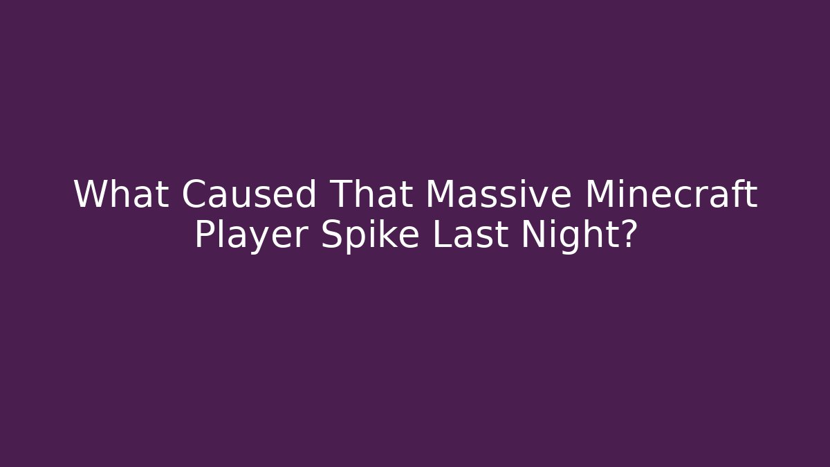 What Caused That Massive Minecraft Player Spike Last Night?
