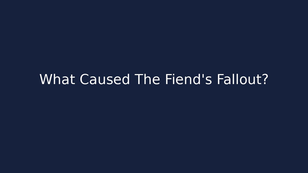 What Caused The Fiend's Fallout? - Critter Realm