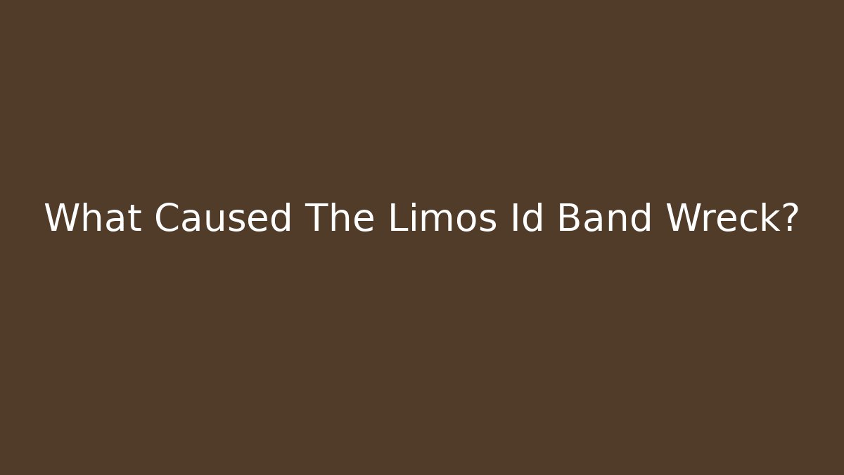 What Caused The Limos Id Band Wreck?