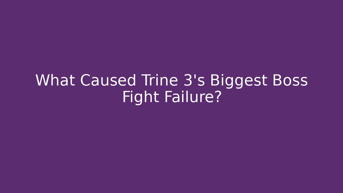 What Caused Trine 3's Biggest Boss Fight Failure?