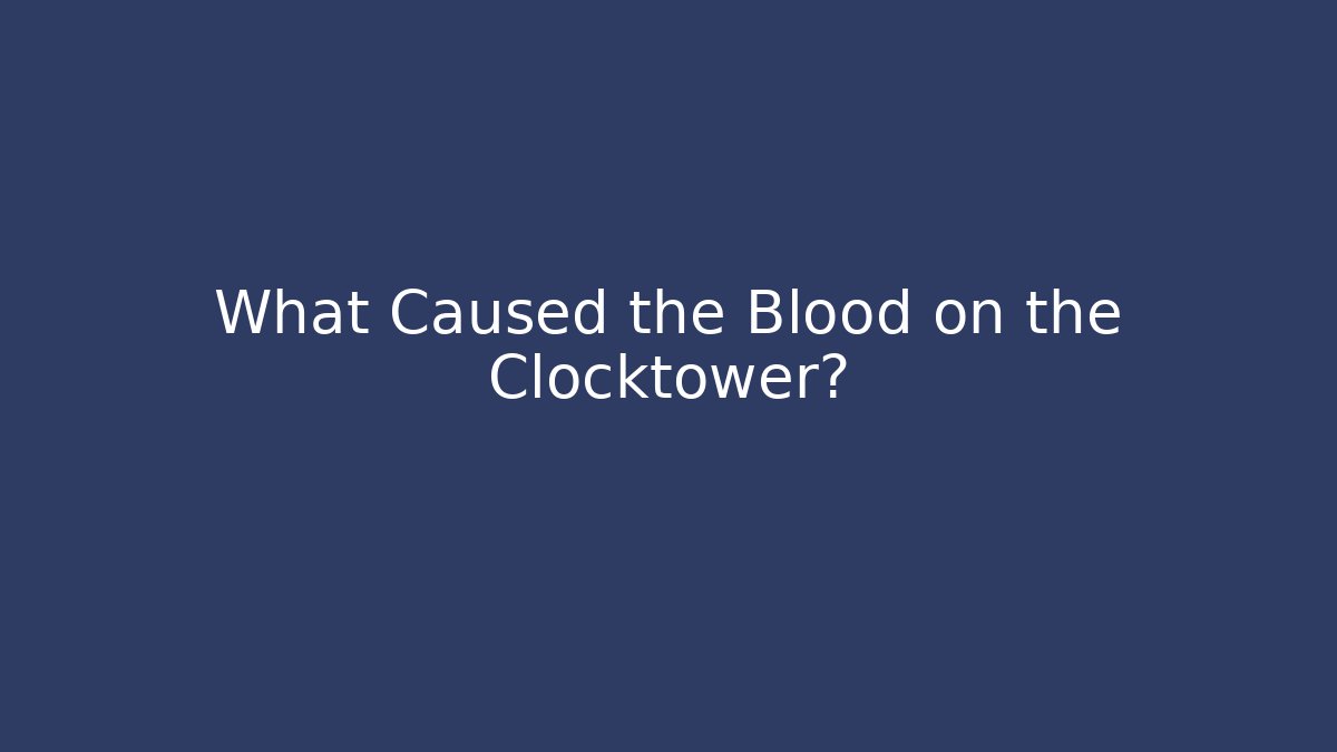 What Caused the Blood on the Clocktower? - Critter Realm