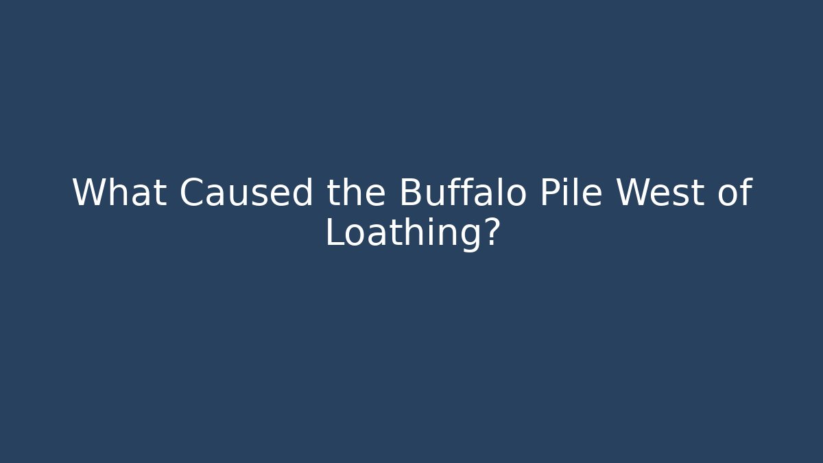 What Caused the Buffalo Pile West of Loathing?
