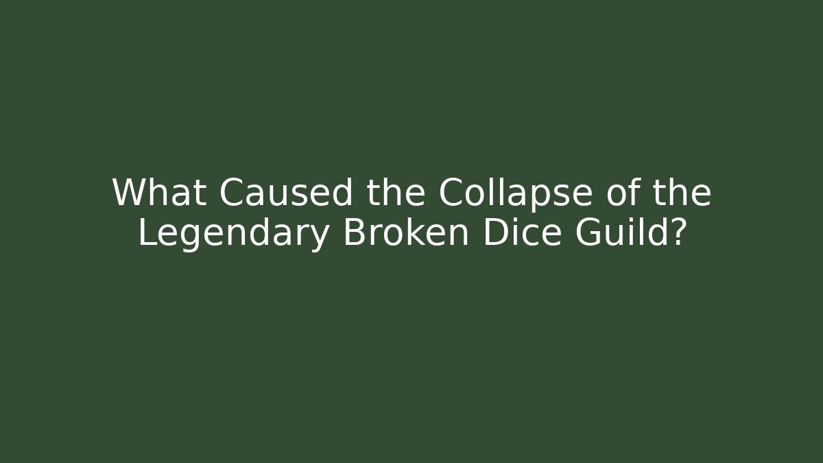 What Caused the Collapse of the Legendary Broken Dice Guild? - Critter Realm