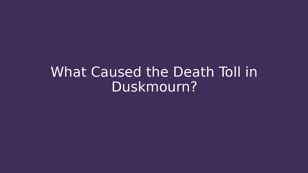 What Caused the Death Toll in Duskmourn?