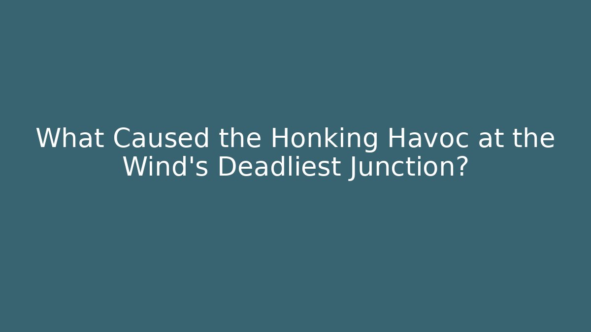 What Caused the Honking Havoc at the Wind's Deadliest Junction? - Critter Realm