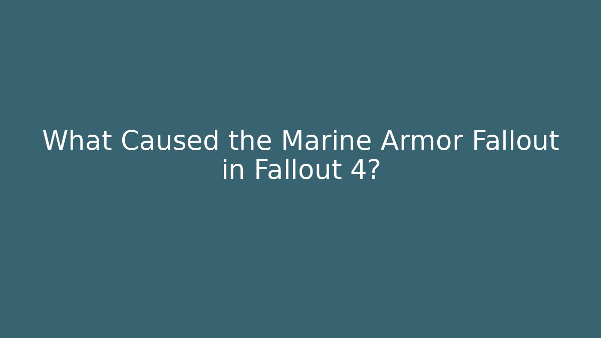 What Caused the Marine Armor Fallout in Fallout 4?