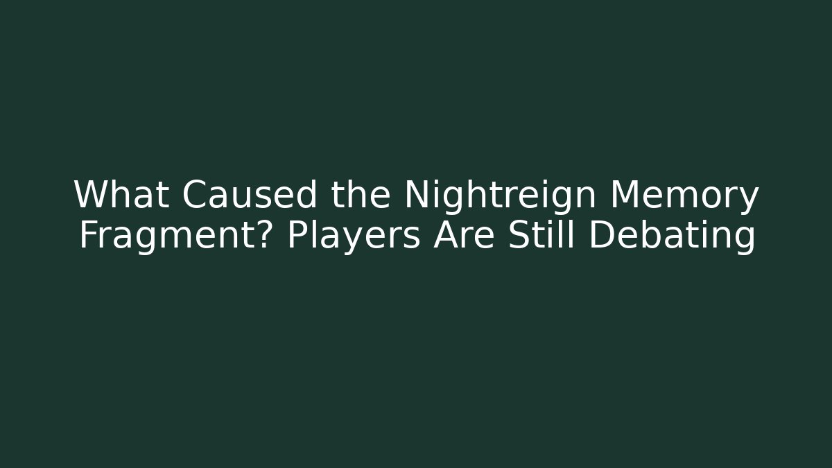 What Caused the Nightreign Memory Fragment? Players Are Still Debating