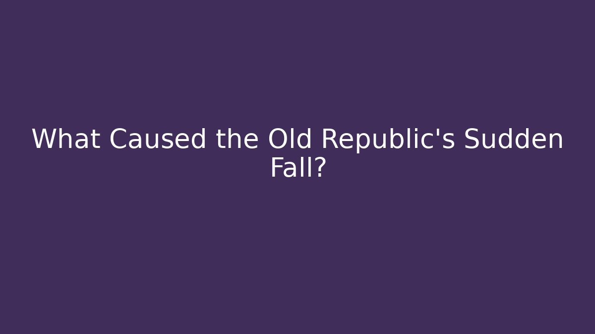 What Caused the Old Republic's Sudden Fall? - Critter Realm