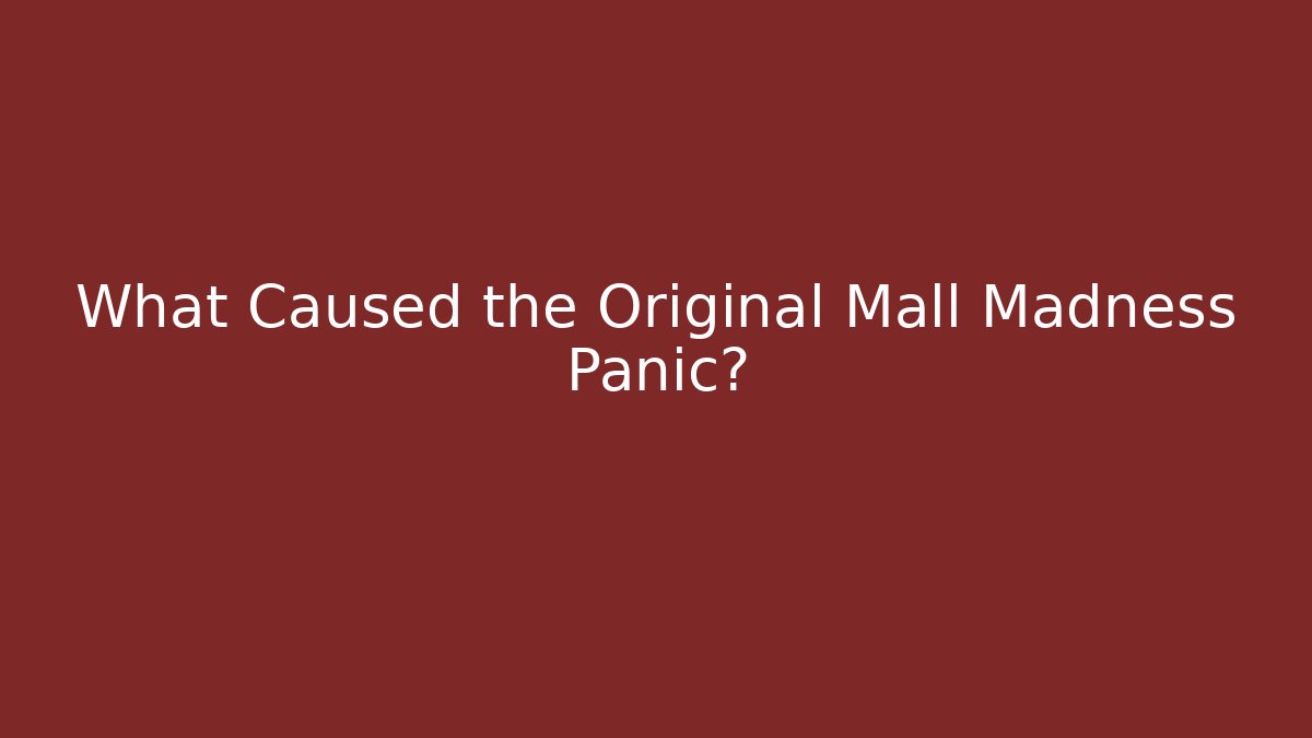 What Caused the Original Mall Madness Panic? - Critter Realm