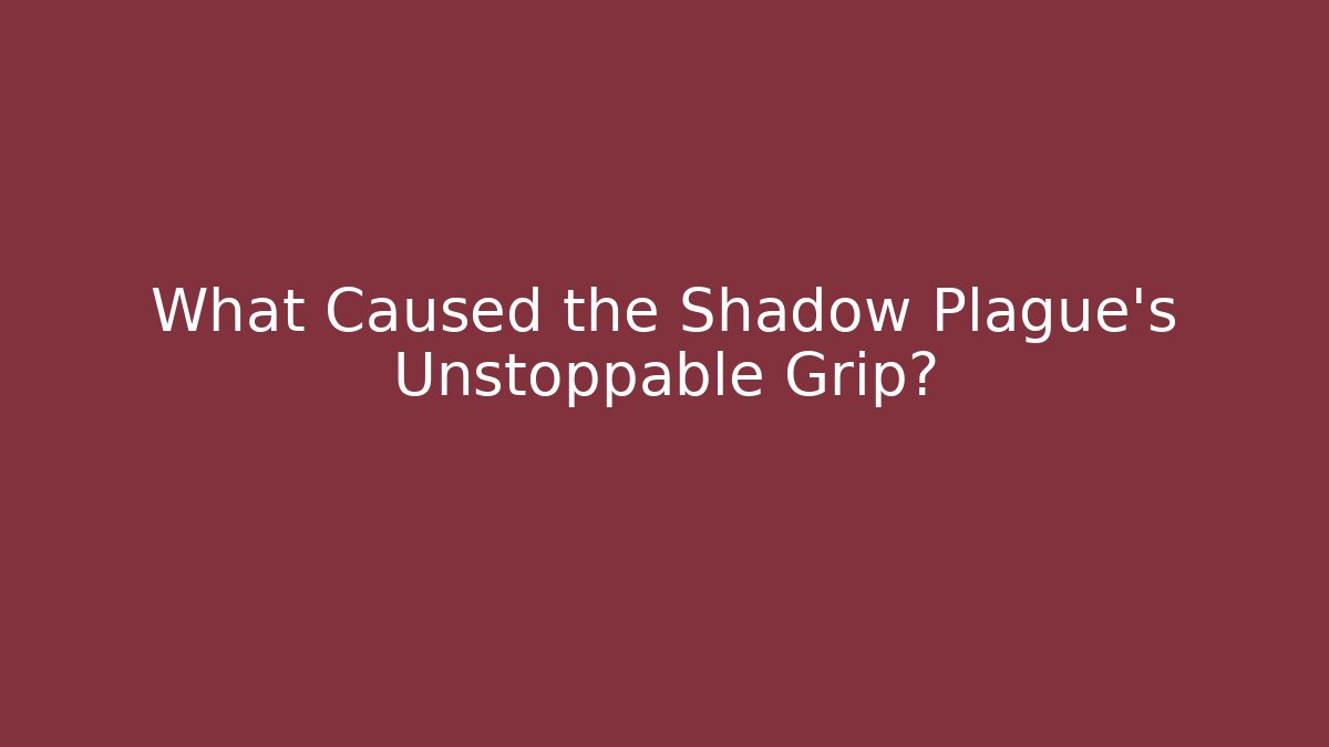 What Caused the Shadow Plague's Unstoppable Grip? - Critter Realm
