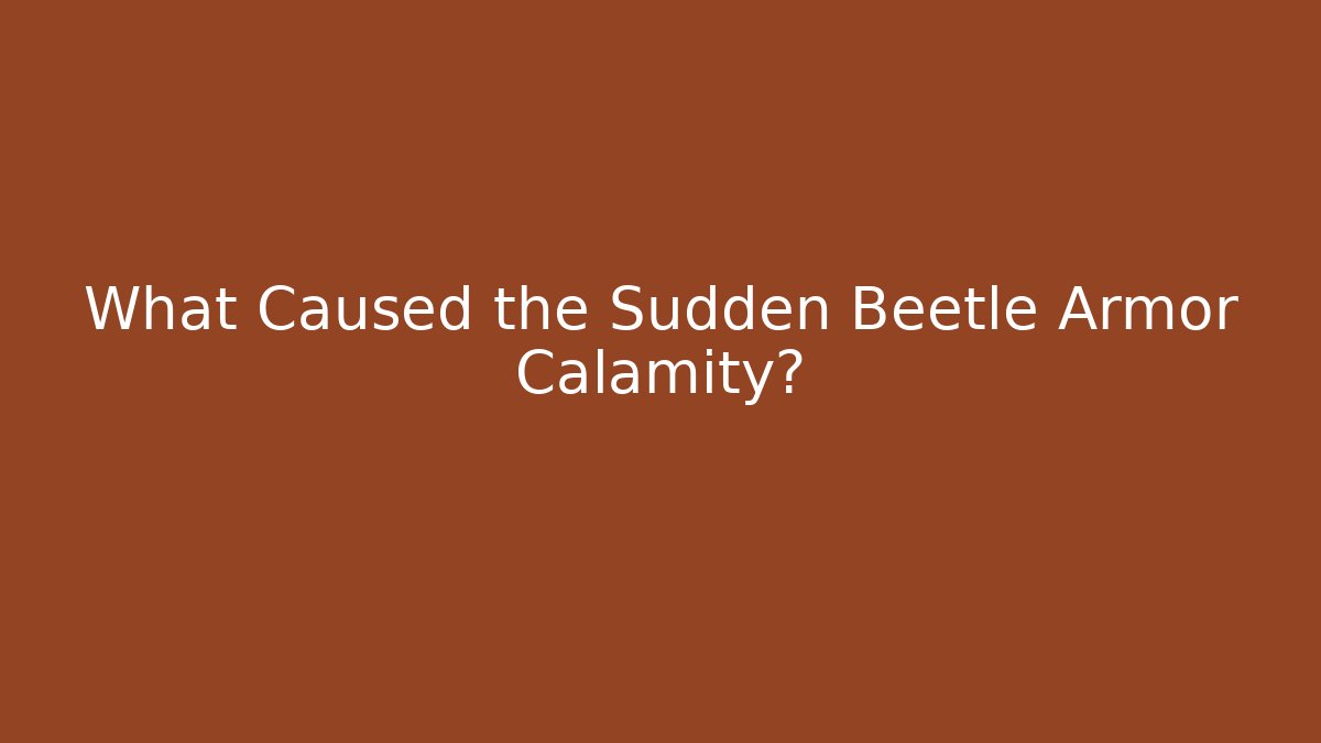 What Caused the Sudden Beetle Armor Calamity?