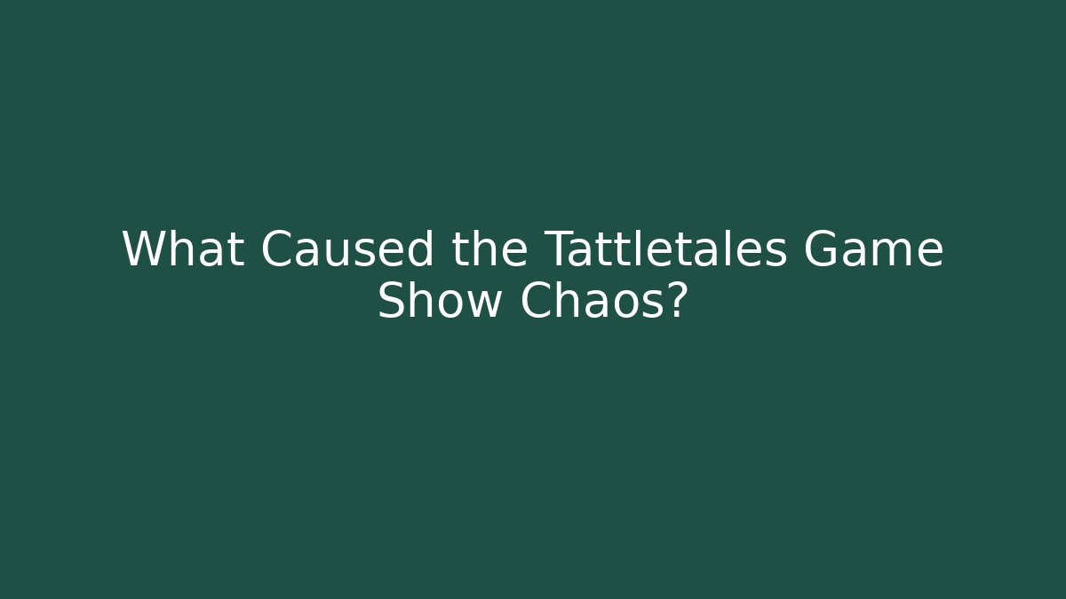 What Caused the Tattletales Game Show Chaos?