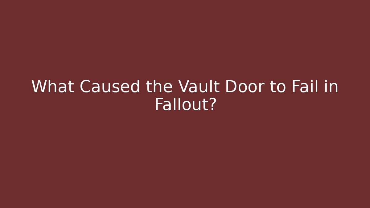 What Caused the Vault Door to Fail in Fallout?