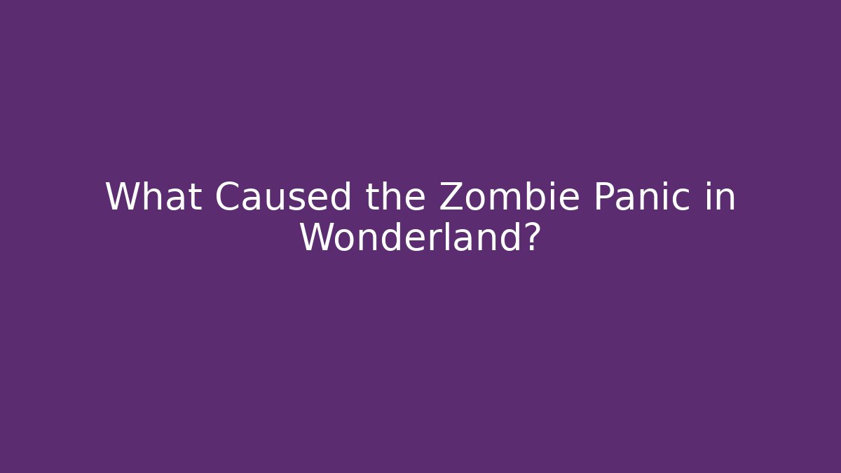 What Caused the Zombie Panic in Wonderland? - Critter Realm