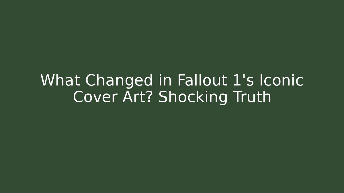 What Changed in Fallout 1’s Iconic Cover Art? Shocking Truth