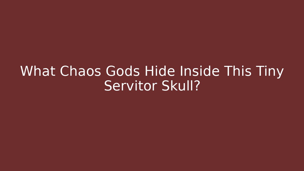 What Chaos Gods Hide Inside This Tiny Servitor Skull?
