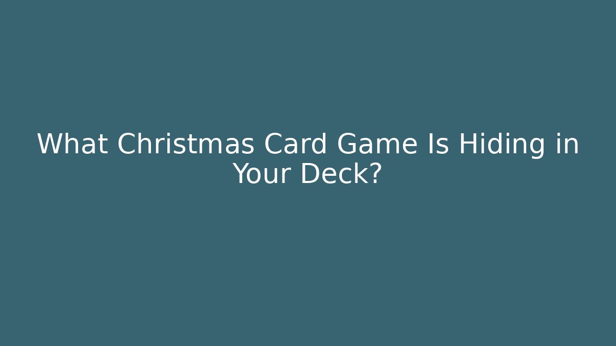 What Christmas Card Game Is Hiding in Your Deck?